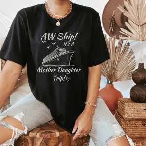 Aw Ship! It's a Mother and Daughter Trip Cruise Shirt