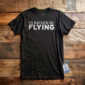 I'd Rather Be Flying - T-Shirt