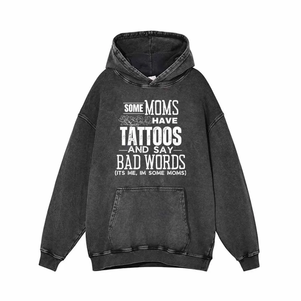 Some Moms Have Tattoos Vintage Washed Hoodie Sweatshirt