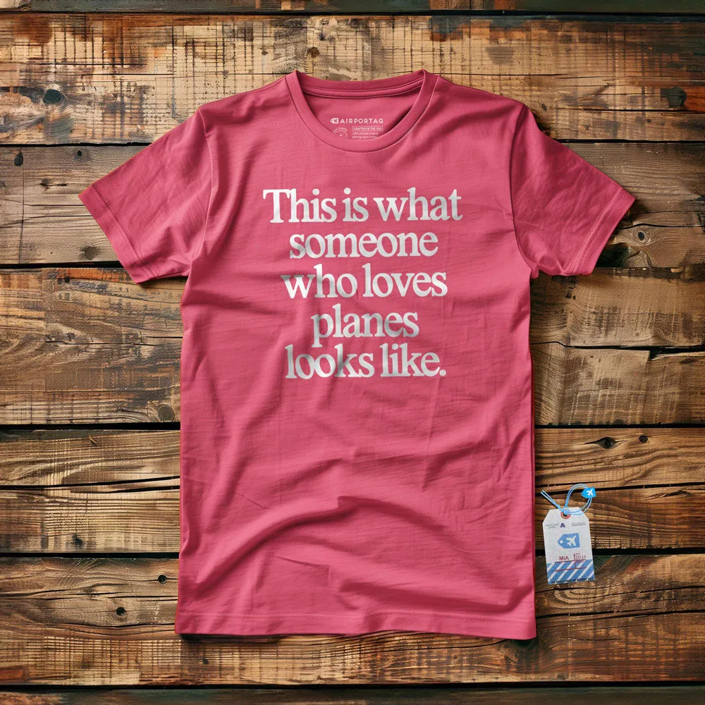 This is what someone who loves planes looks like - T-Shirt